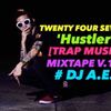 TWENTY FOUR SEVEN 'Hustler' [TRAP MUSIC] MIXTAPE V.12  # DJ A.E.