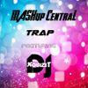 MASHup Central Vol. 2 : Trap, ft DJ Xquizit