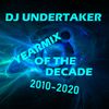 DJ UNDERTAKER YEARMIX OF THE DECADE 2010-2020