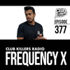 Club Killers Radio #377 - Frequency X