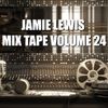 Jamie Lewis Mix Tape Volume 24
