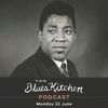 THE BLUES KITCHEN PODCAST: 22 June 2020