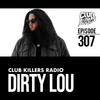Club Killer Radio #307 - Dirty Lou