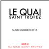 LE QUAI SAINT-TROPEZ CLUB SUMMER 2015 VOL 1. Mixed by DJ NIKO SAINT TROPEZ