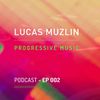 LUCAS MUZLIN // EP 002 - Progressive House Music