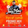 DJ JAY MAC PRESENTS TROPICAL SPLASH PROMO MIX - MIXED BY DJ JAY MAC