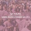 Gospel Praise & Worship Mix Part 2 - @DJ_Pmontana