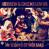 12 Days of Mix Mas: Day Three - Medeew & Chicks Luv Us