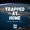 TRAPPED AT HOME Trap Mixtape Vol.1
