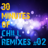 30 Minutes of Chill Remixes #02