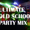 ULTIMATE OLD SCHOOL PARTY MIX