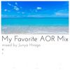 My Favorite Summer Songs( AOR ~ CITY POP ) Mix