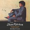 THE BLUES KITCHEN PODCAST: 15 June 2020