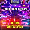 The Best of the 80's - DJ JOM DIGITAL RE-EDIT