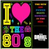 THE NEW 80S POWER BEATS REMIXES IN THE MIX VOL 8 MIXED BY DJ DANIEL ARIAS DAZA