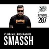 Club Killers Radio #287 - Smassh