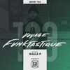 VOYAGE FUNKTASTIQUE SHOW #123 (Hosted by Walla P)