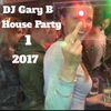 House Party 1 - 2017 mixed by DJ Gary B