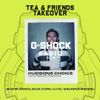 G-Shock Radio - Tea & Friends Takeover - Hudson's Choice - 08/10