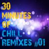 30 Minutes Of Chill Remixes #01