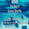 The Music Room's Retro Dance Shuffle 3 (70s/80s/90s) - The Extended Re-Mixes (04.13.18)