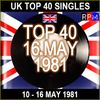 UK TOP 40 : 10 -  16 MAY 1981