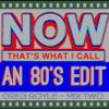 NOW THAT'S WHAT I CALL AN 80'S EDIT - MIX TWO