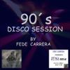 90´s DISCO SESSION Mixed by Fede Carrera