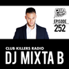 Club Killers Radio #252 - DJ Mixta B