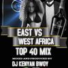EAST VS WEST AFRICA TOP 40 FT DJ KENYAN BWOY