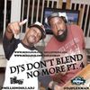 DJ'S DON'T BLEND NO MORE.. PT. 4 FEAT. DJ TAB D'BIASSI