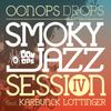 Oonops Drops - Smoky Jazz Session 4