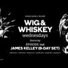JAMES KELLEY (B-DAY SET) LIVE @ WIG AND WHISKEY WEDNESDAYS EPISODE 048