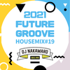 『2021 FUTURE GROOVE ~HOUSE MIX #19~』
