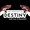 The Podcast of Destiny with Sam & Annabelle Episode 12