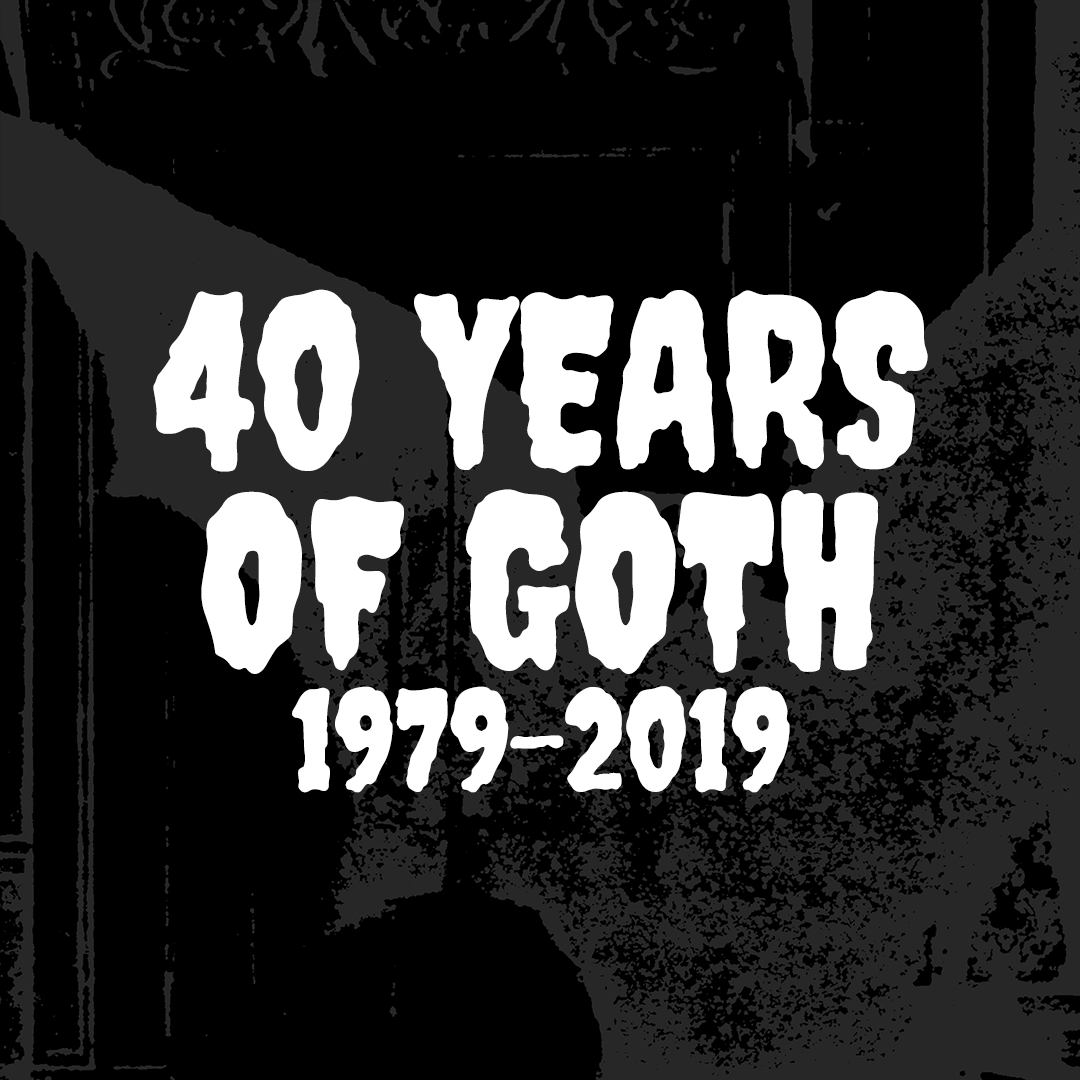 40 YEARS OF GOTH (1979-2019)