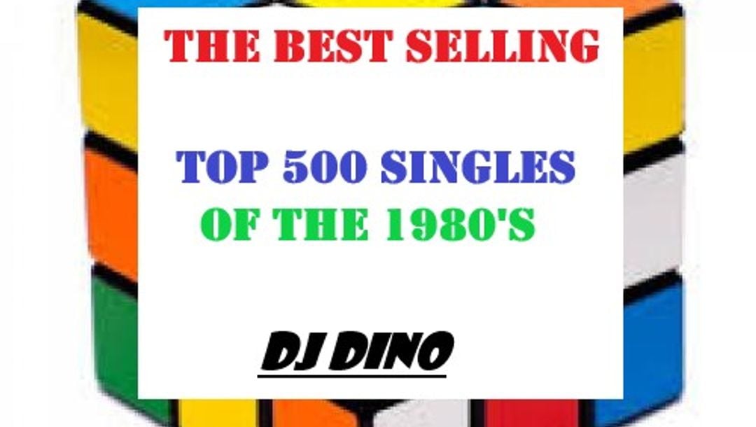 THE OFFICIAL TOP 500 BEST SELLING SINGLES OF THE 1980'S CHART by DJ