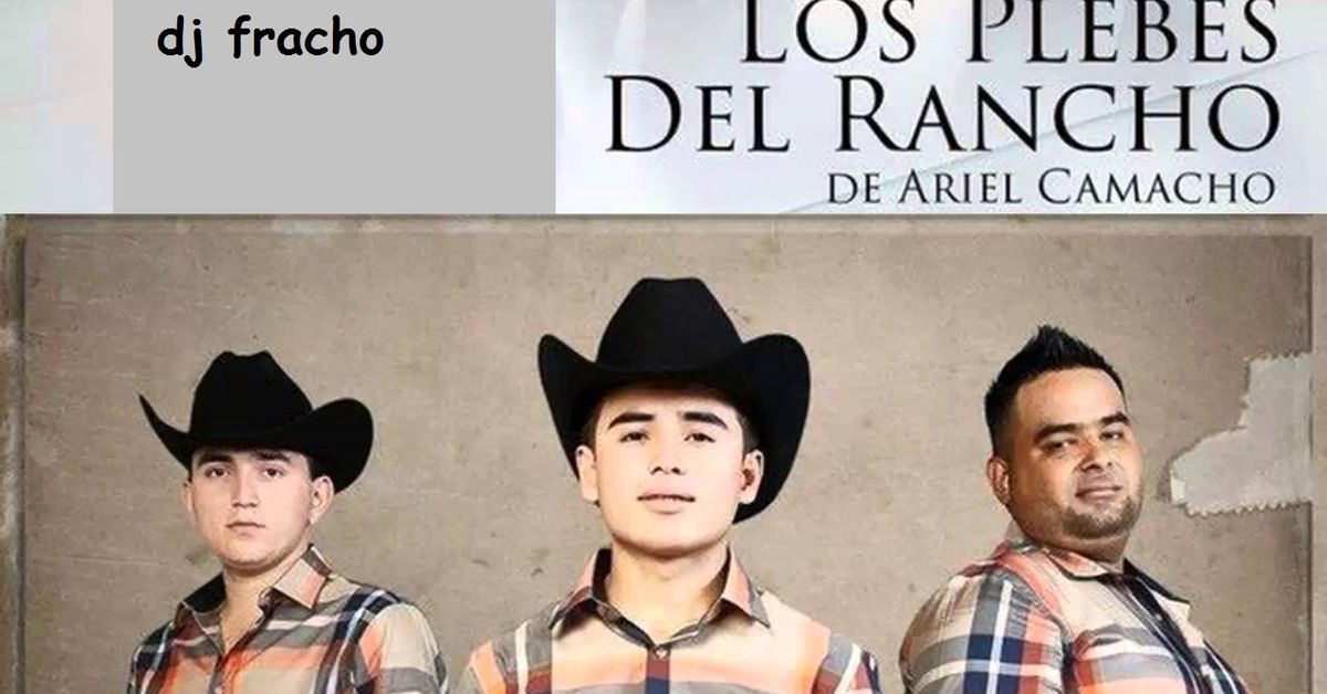 los plebes del rancho de ariel camacho mix by dj fracho | Mixcloud