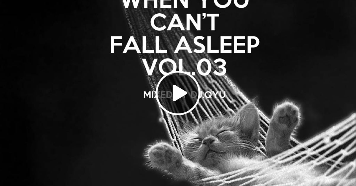 When you can't fall asleep Vol.03 by DJQyu Mixcloud