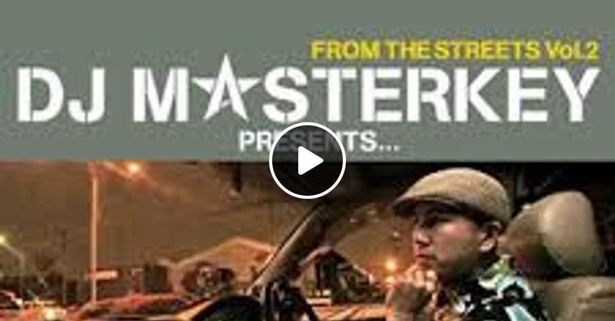 DJ MASTERKEY FROM THE STREETS VOL.2 by thethcman2 sub | Mixcloud