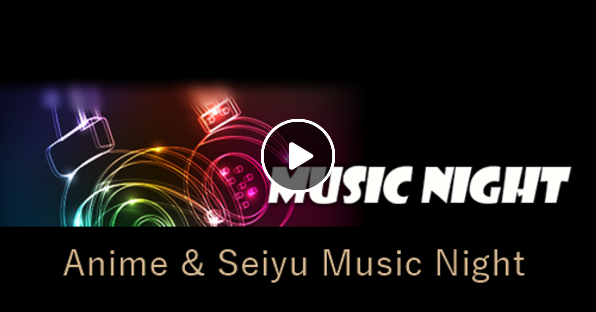Anime Seiyu Music Night年02月21日 By Edomaeradiobeat Mixcloud
