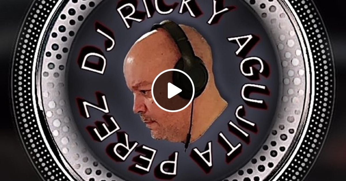 DJ RICKY AGUJITA PEREZ - MIX - FREESTYLE - HOUSE - DANCE - OLD SCHOOL ...