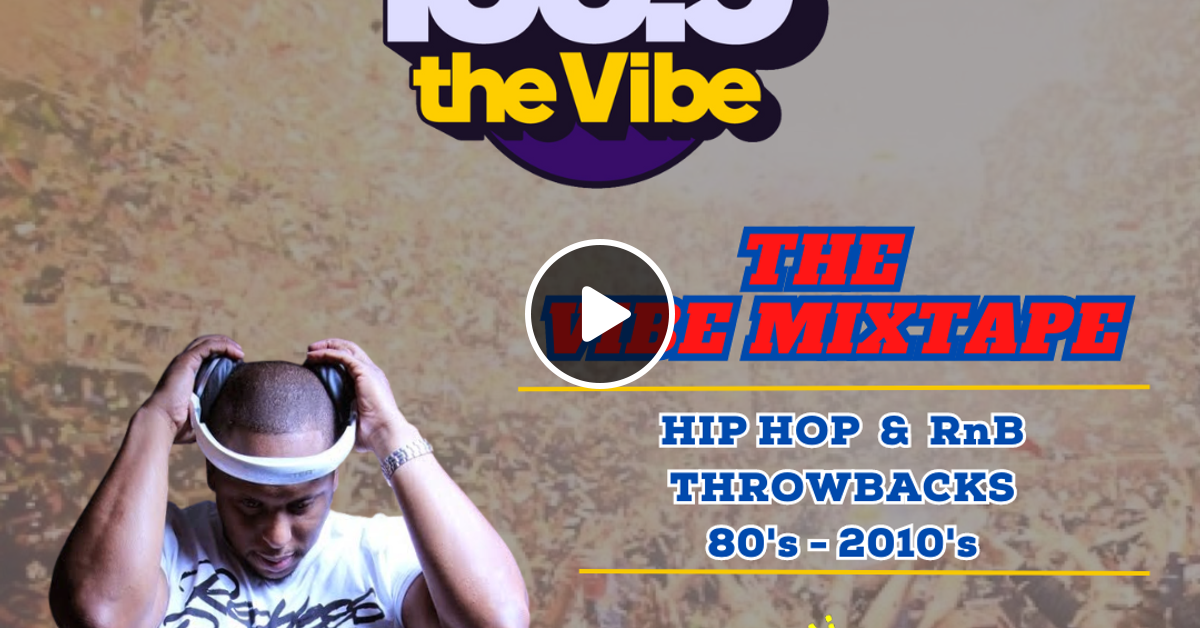 100.5 The Vibe Mixtape - Throwback Hip Hop & RnB (EP #45) by DJ Mista ...