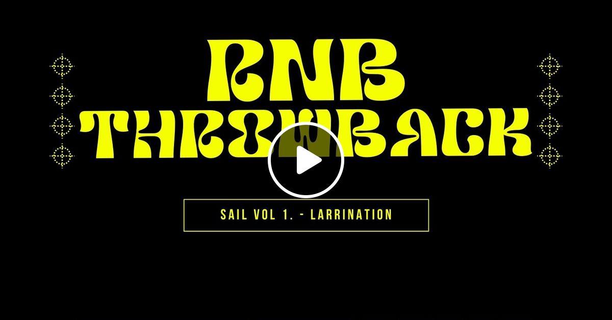 LARRINATION - RNB THROWBACK SAIL 01 (2000s RnB) by LARRINATION | Mixcloud