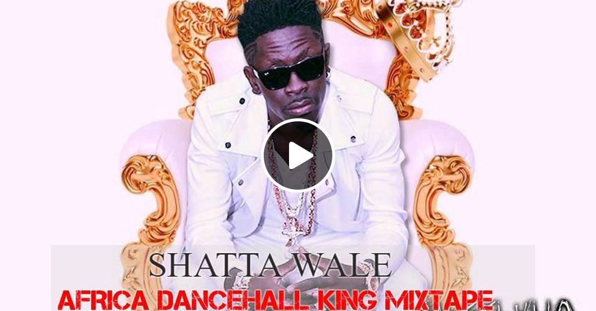 Africa Dancehall Mixtape By Shatta Wale By Dj Slim Heavy Mixcloud