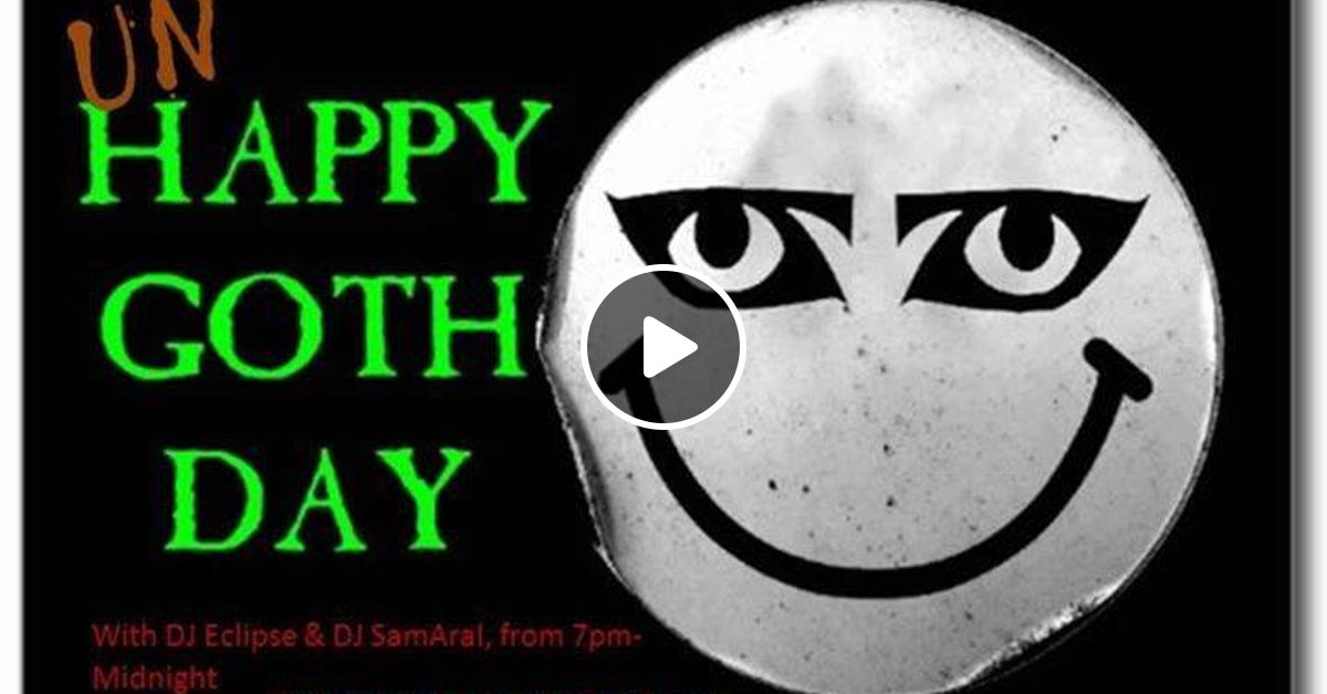 Unhappy Belated World Goth Day Presented By Last Rites Dj Eclipse Set 3b By Sam Samarai Hund Mixcloud