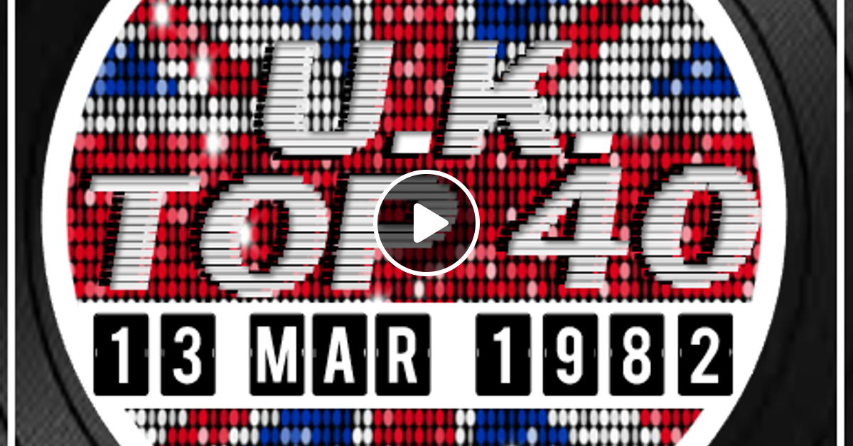 Uk top 40 07 13 march 1982 by rpm mixcloud