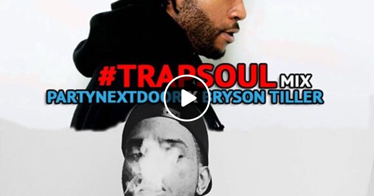 TrapSoul Mix (PartyNextDoor X Bryson Tiller) by DJ Nore UK Mixcloud