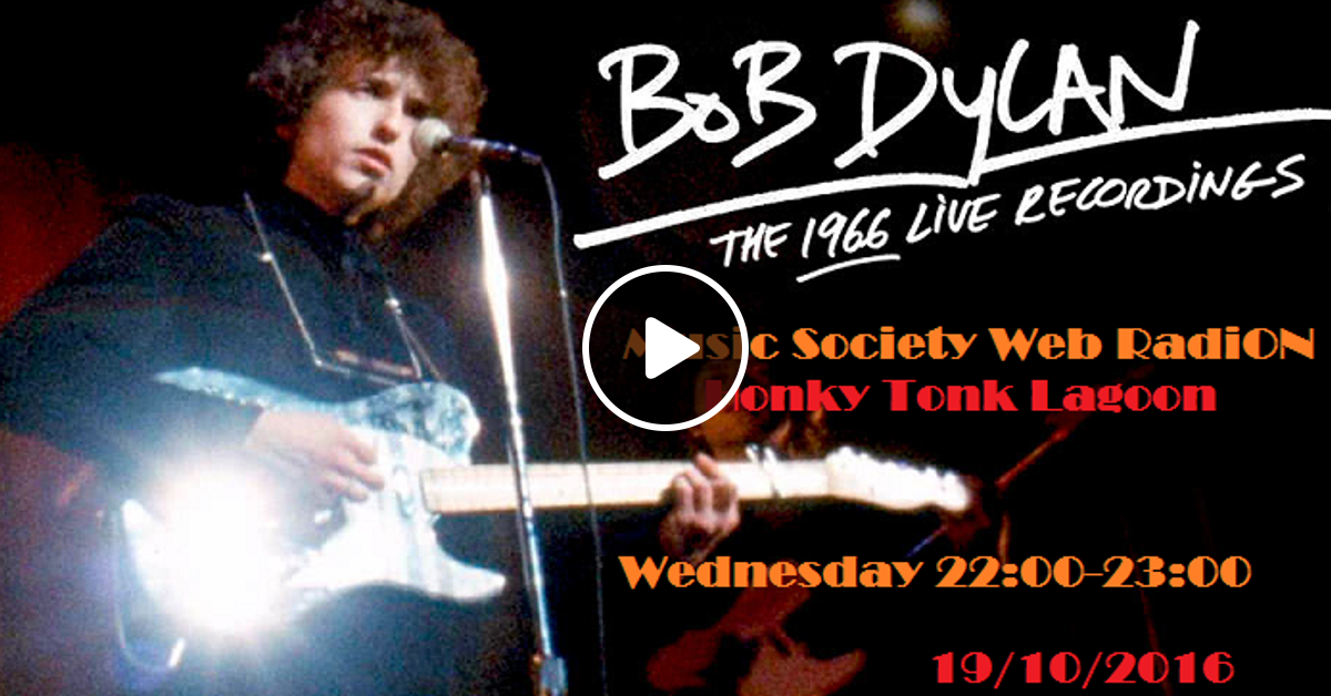 Honky Tonk Lagoon 19 10 2016 Bob Dylan Live 1966 By Music Society Webradion Mixcloud