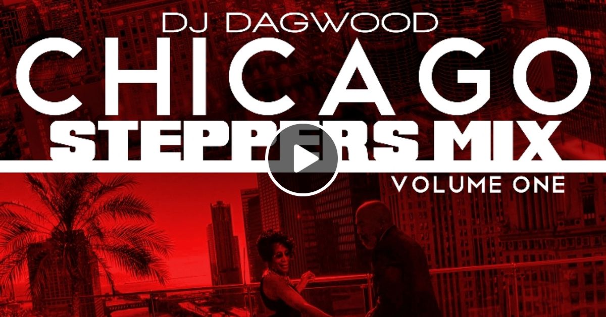 DJ DAGWOOD CHICAGO STEPPERS MIX VOL 1 By Dj DAGWOOD Mixcloud